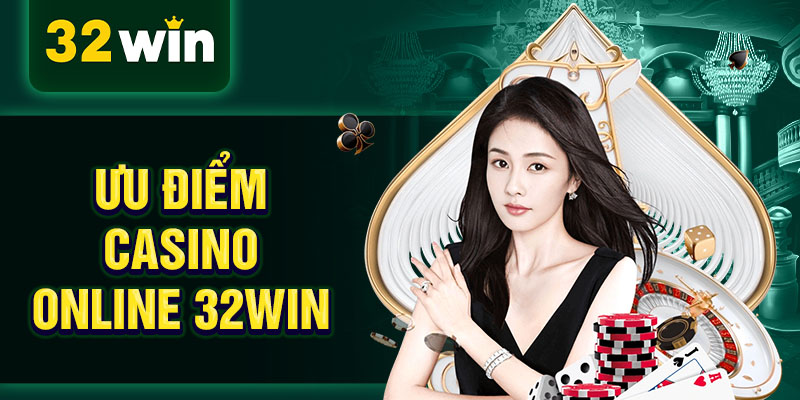 Ưu điểm casino online 32WIN