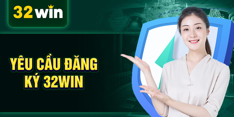 Yêu cầu đăng ký 32WIN