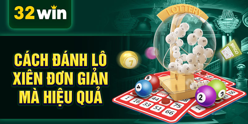 Cách đánh lô xiên đơn giản mà hiệu quả Cách đánh lô xiên đơn giản mà hiệu quả