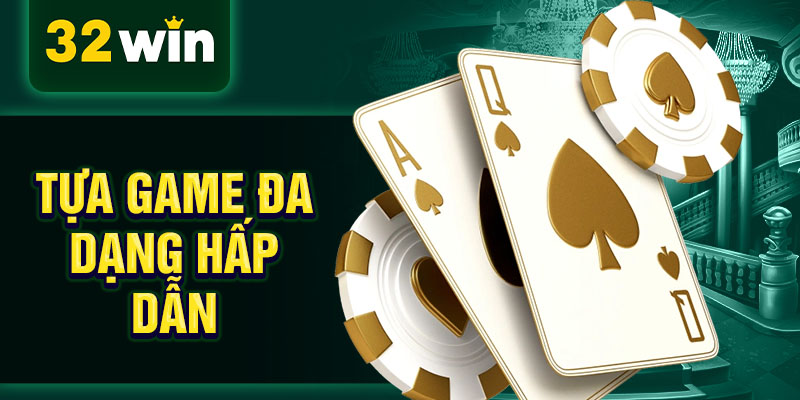 Tựa game đa dạng hấp dẫn
