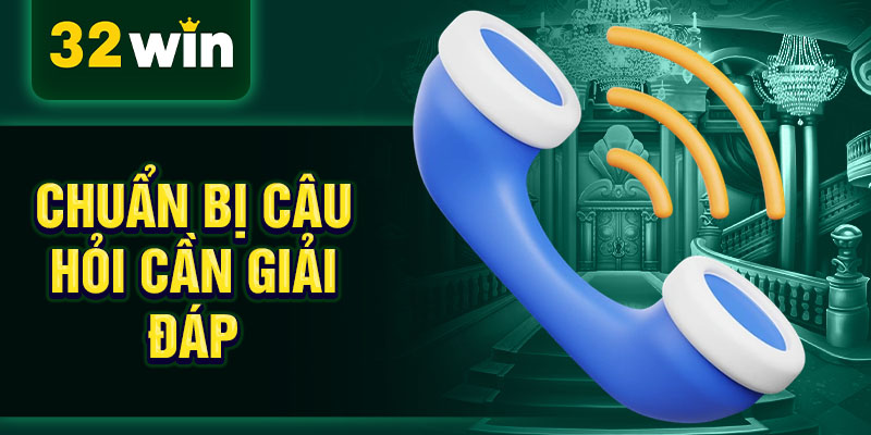 Chuẩn bị câu hỏi cần giải đáp