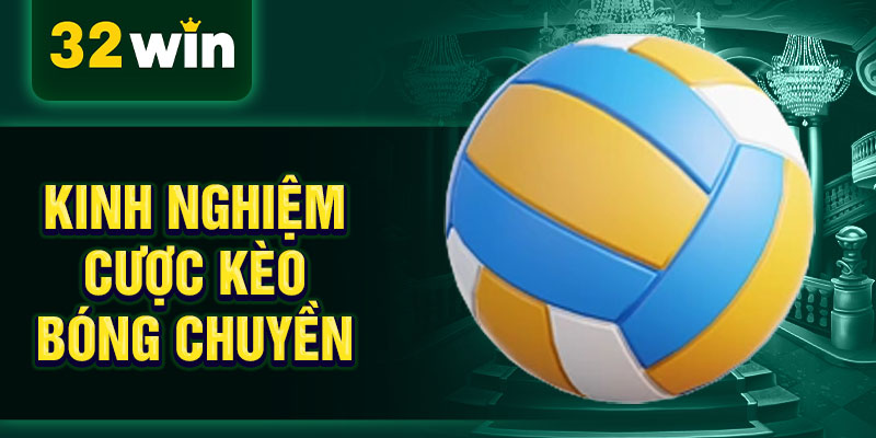 Kinh nghiệm cược kèo bóng chuyền