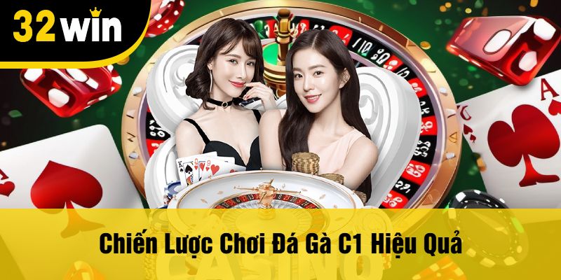 Chiến Lược Chơi Đá Gà C1 Hiệu Quả