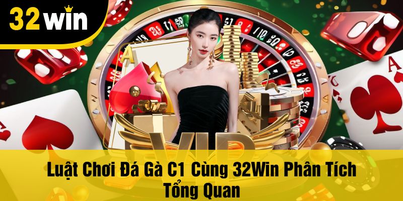 Luật Chơi Đá Gà C1 Cùng 32Win Phân Tích Tổng Quan