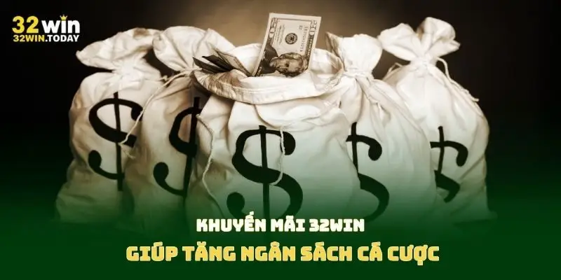 Khuyến mãi 32Win giúp tăng ngân sách cá cược